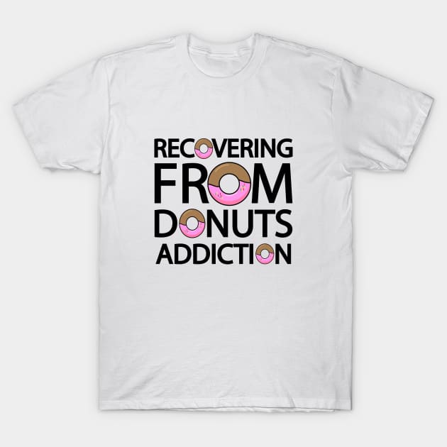 Recovering from donuts addiction T-Shirt by It'sMyTime